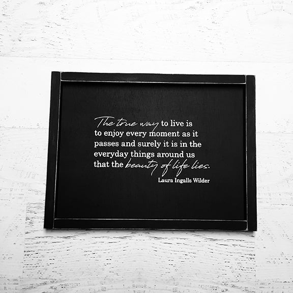 The True Way To Live Is To Enjoy Every Moment Sign