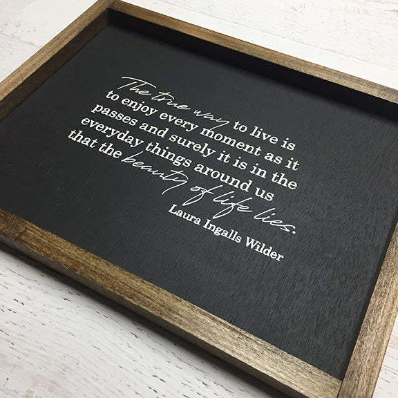 The True Way To Live Is To Enjoy Every Moment Sign