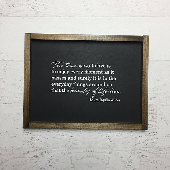 The True Way To Live Is To Enjoy Every Moment Sign
