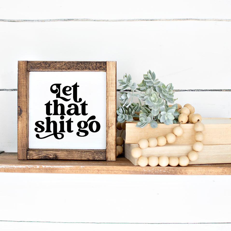 Let That Shit Go Wood Sign
