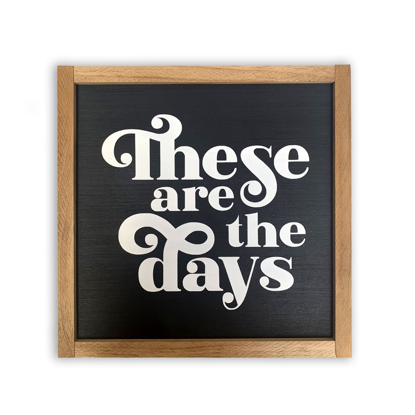 These Are the Days Wood Sign