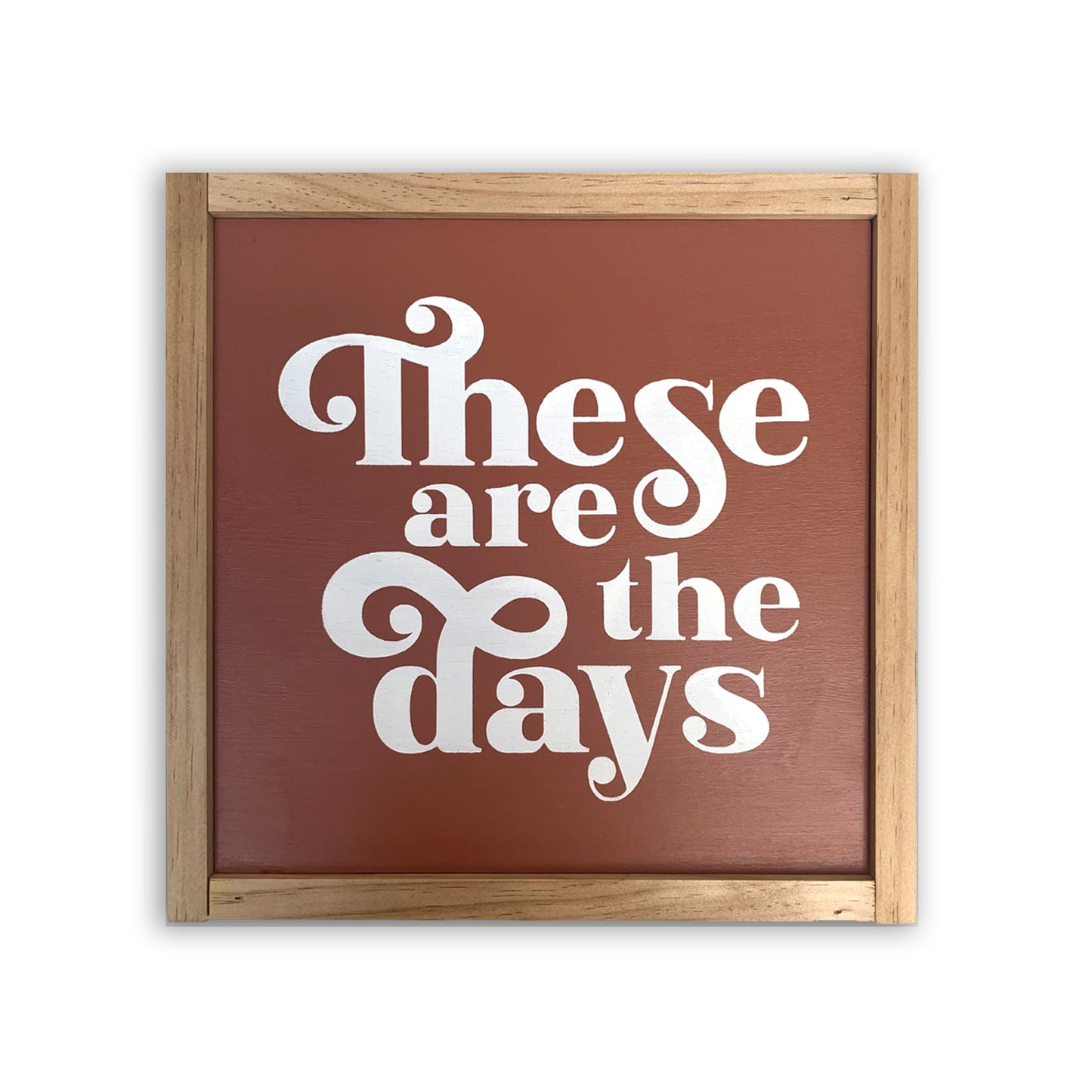 These Are the Days Wood Sign
