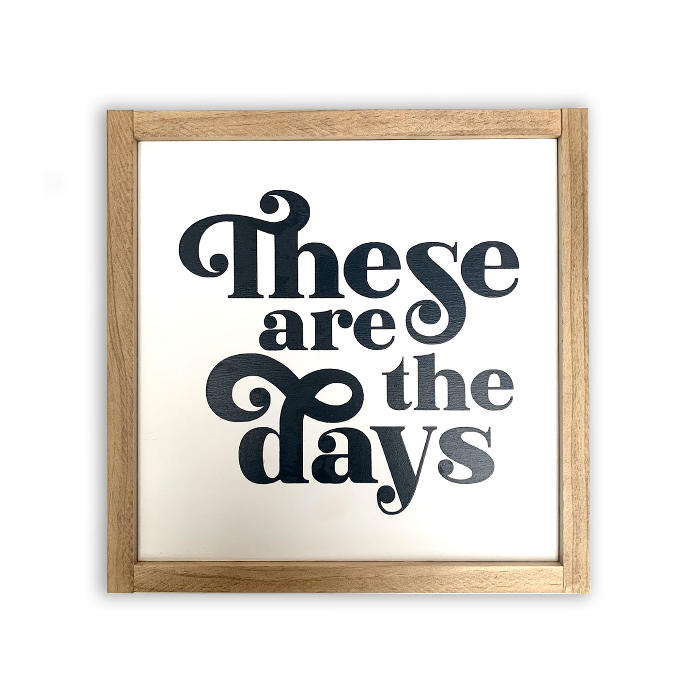 These Are the Days Wood Sign