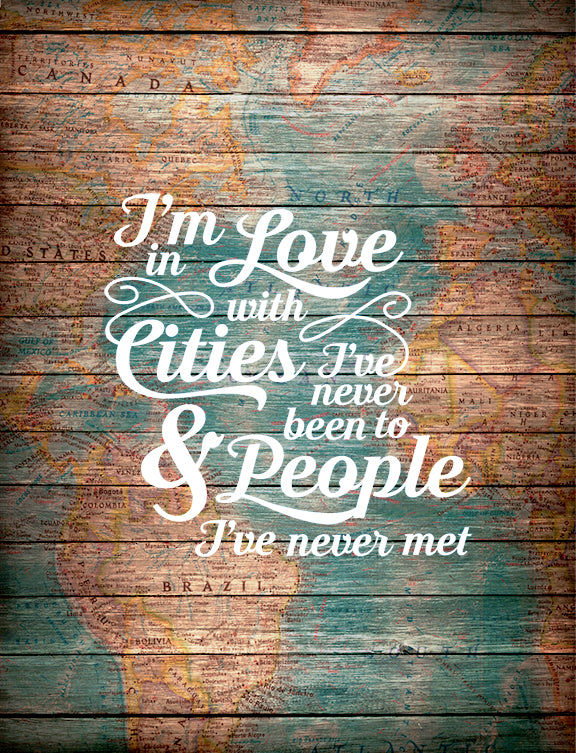 I'm in Love with Cities I've Never been to and People I've Never Met Art Print