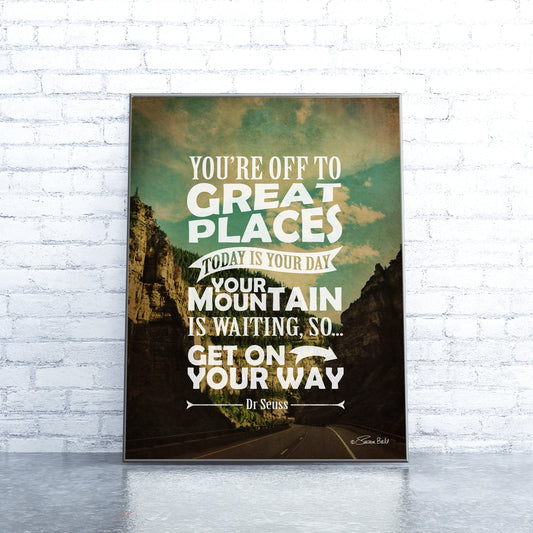 You're Off to Great Places, Today is Your Day Print