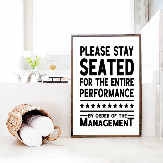 Please Stay Seated For The Entire Performance Funny Bathroom Wall Art Print