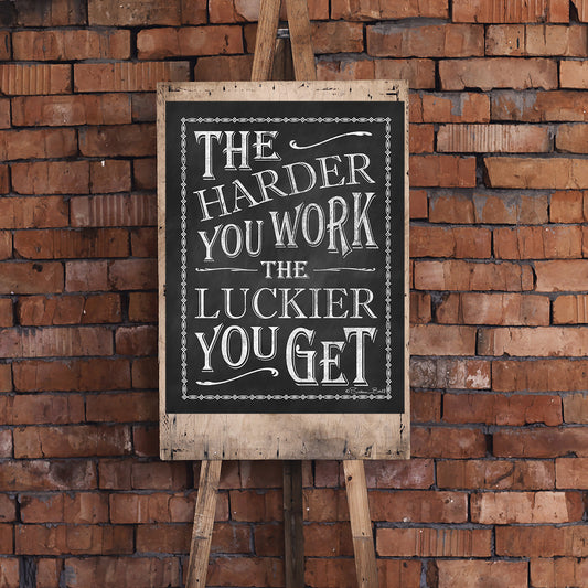 The Harder You Work the Luckier You Get Print