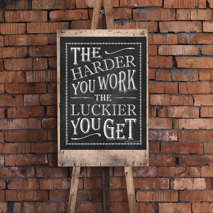 The Harder You Work the Luckier You Get Print